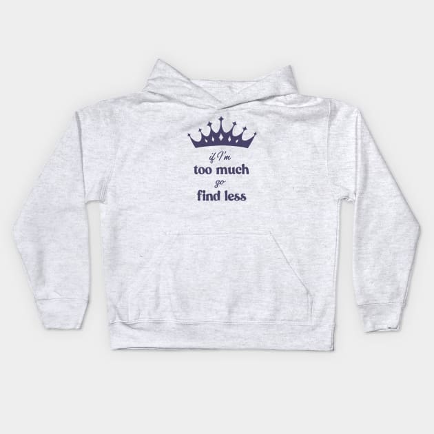 If I'm Too Much Go Find Less crown queen special Kids Hoodie by xenotransplant